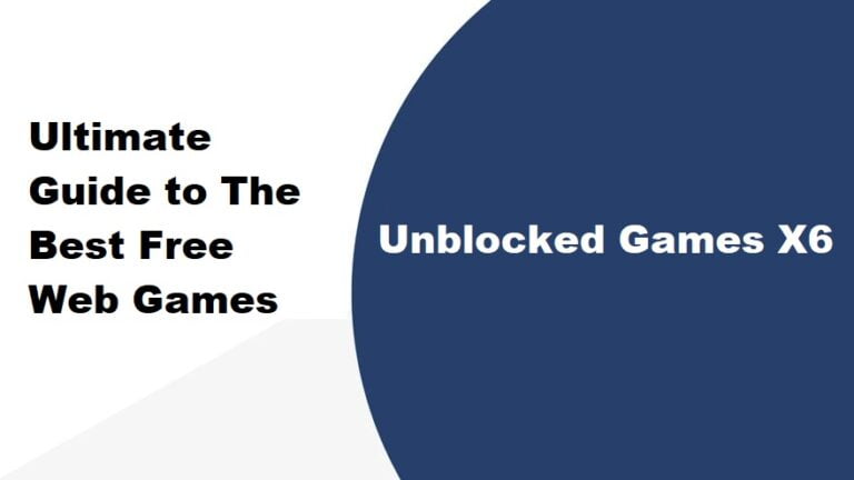 Unblocked Games X6 2023: Ultimate Guide to The Best Free Web Games